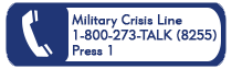 Military Crisis Line 1-800-273-8255 extension 1